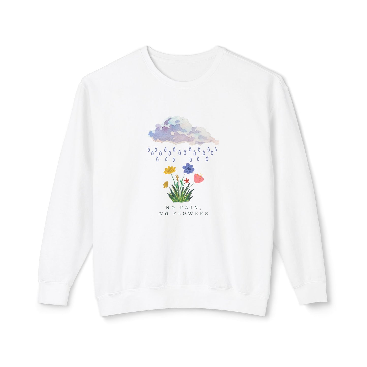 No Rain, No Flowers, Version 2 - Sweatshirt