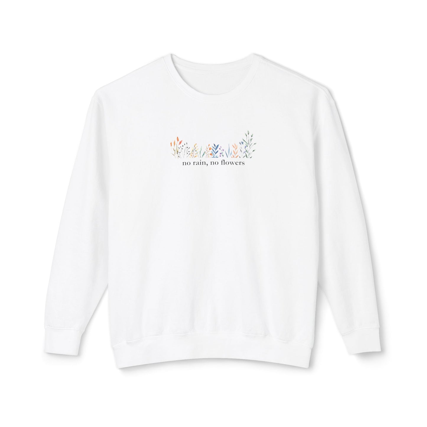 No Rain, No Flowers" Sweatshirt