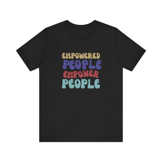 "Empowered People Empower People" T Shirt