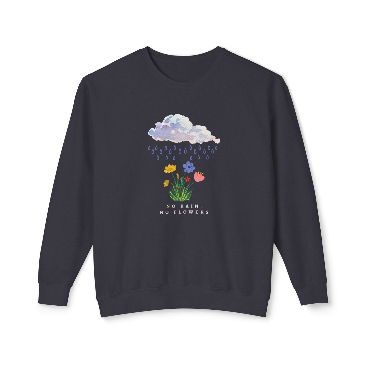 No Rain, No Flowers, Version 2 - Sweatshirt