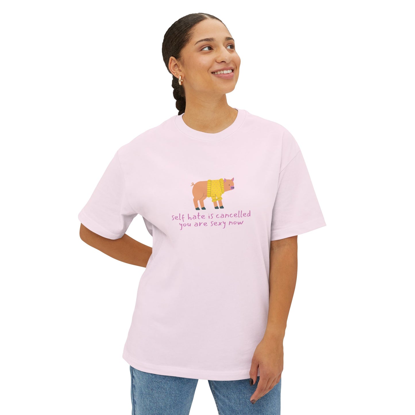 Self Hate is Canceled. You are Sexy Now - Oversized Boxy Tee