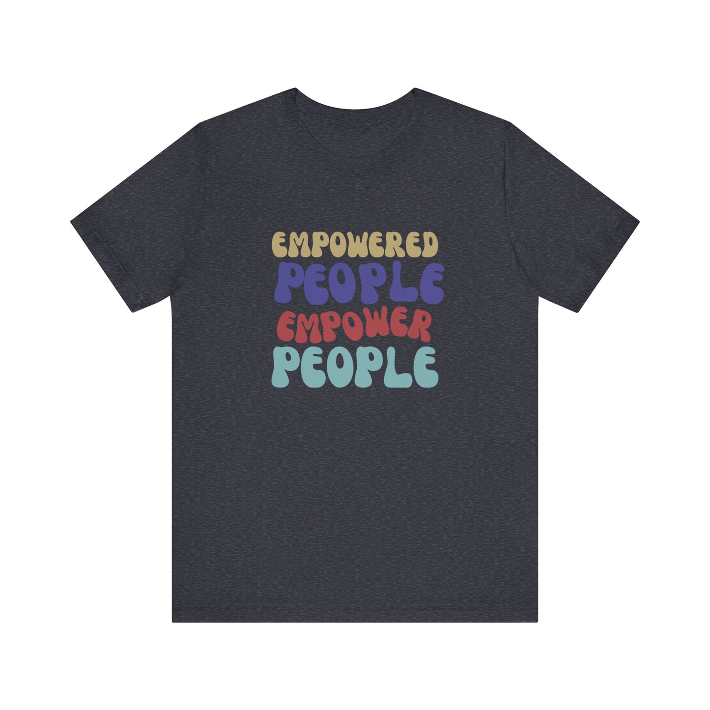 "Empowered People Empower People" T Shirt