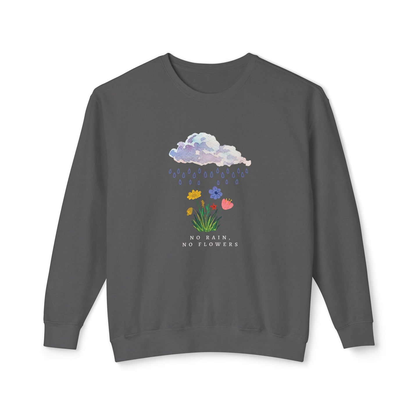 No Rain, No Flowers, Version 2 - Sweatshirt