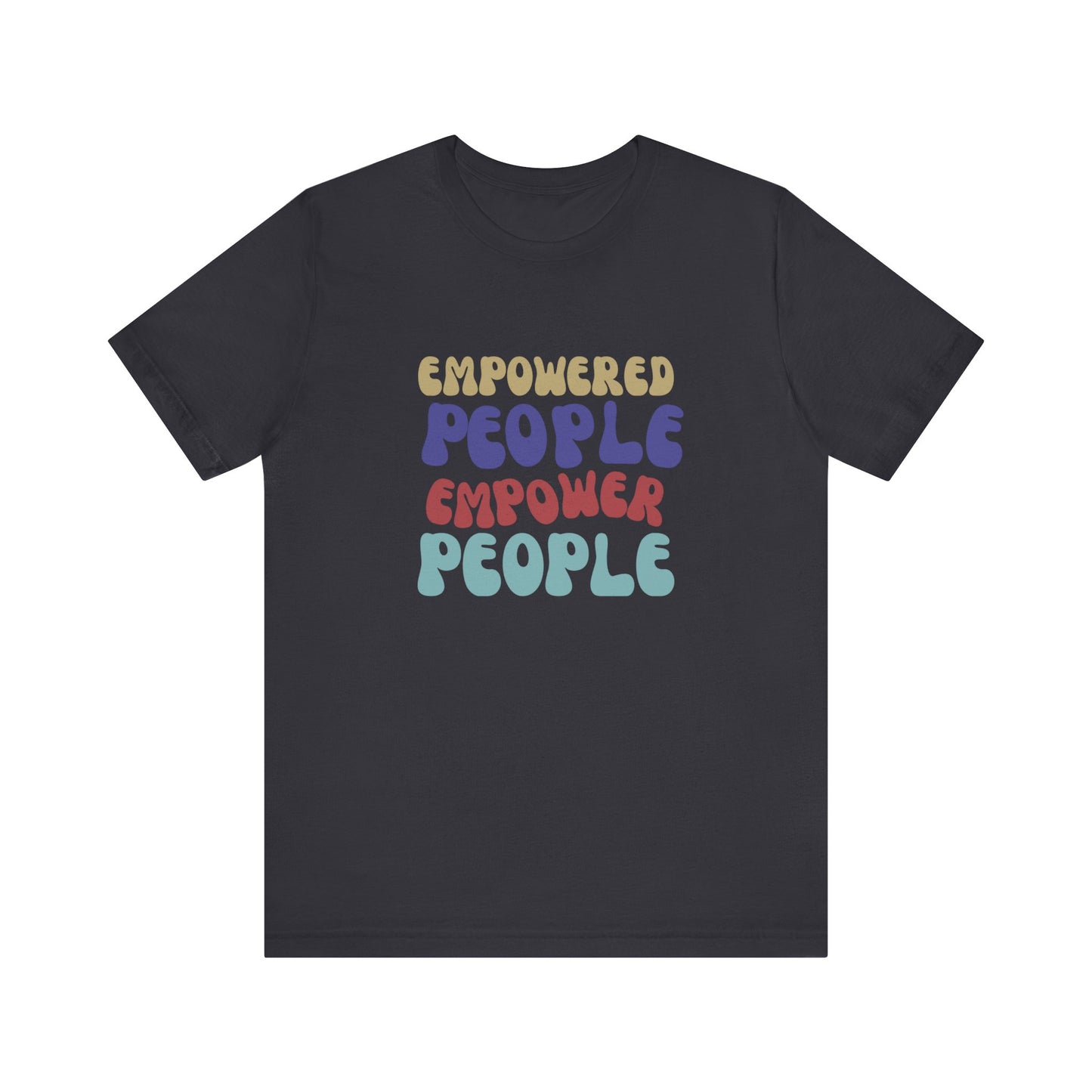 "Empowered People Empower People" T Shirt